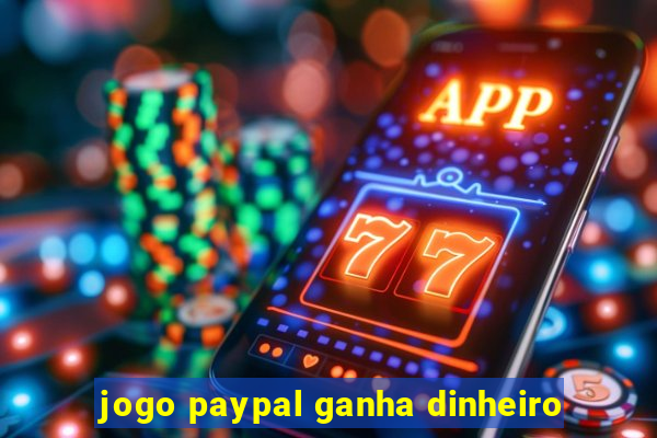 jogo paypal ganha dinheiro